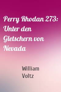 Perry Rhodan 273: Unter den Gletschern von Nevada