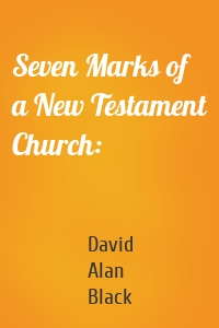 Seven Marks of a New Testament Church: