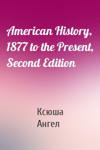 American History, 1877 to the Present, Second Edition