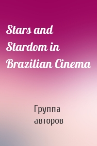 Stars and Stardom in Brazilian Cinema