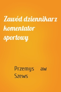 Zawód dziennikarz komentator sportowy