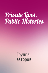 Private Lives, Public Histories