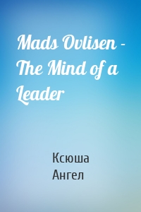 Mads Ovlisen - The Mind of a Leader