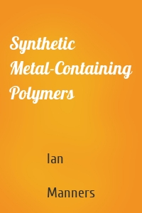 Synthetic Metal-Containing Polymers