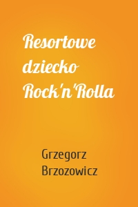 Resortowe dziecko Rock'n'Rolla