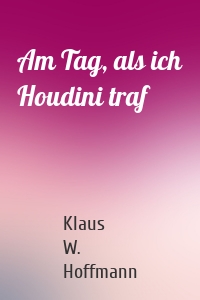Am Tag, als ich Houdini traf
