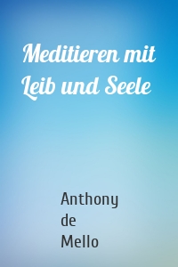 Meditieren mit Leib und Seele