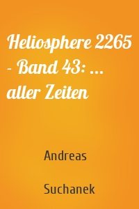 Heliosphere 2265 - Band 43: ... aller Zeiten