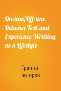 On-line/Off-line. Between Text and Experience Writting as a Lifestyle