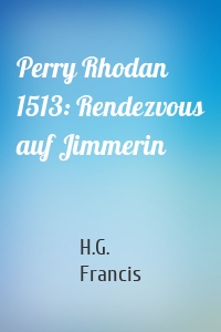 Perry Rhodan 1513: Rendezvous auf Jimmerin