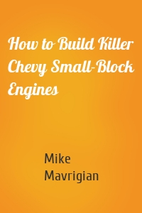 How to Build Killer Chevy Small-Block Engines