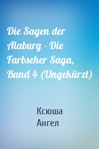 Die Sagen der Alaburg - Die Farbseher Saga, Band 4 (Ungekürzt)