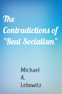 The Contradictions of "Real Socialism"