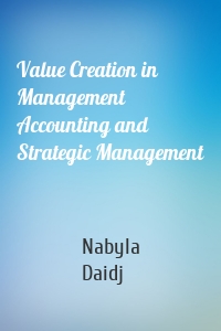 Value Creation in Management Accounting and Strategic Management