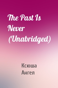 The Past Is Never (Unabridged)