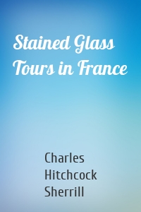 Stained Glass Tours in France