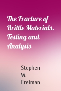 The Fracture of Brittle Materials. Testing and Analysis