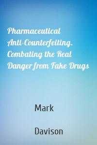 Pharmaceutical Anti-Counterfeiting. Combating the Real Danger from Fake Drugs