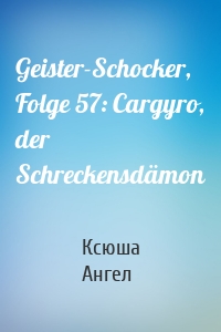 Geister-Schocker, Folge 57: Cargyro, der Schreckensdämon