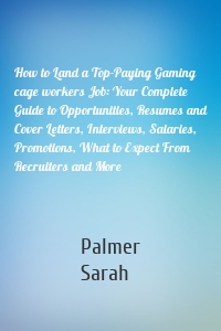 How to Land a Top-Paying Gaming cage workers Job: Your Complete Guide to Opportunities, Resumes and Cover Letters, Interviews, Salaries, Promotions, What to Expect From Recruiters and More