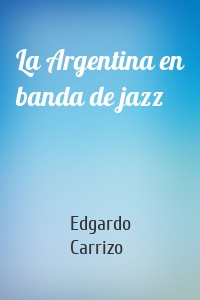 La Argentina en banda de jazz