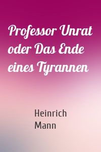 Professor Unrat oder Das Ende eines Tyrannen