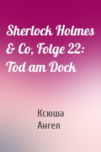 Sherlock Holmes & Co, Folge 22: Tod am Dock