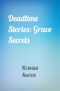 Deadtime Stories: Grave Secrets