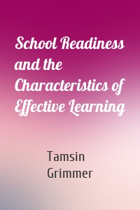 School Readiness and the Characteristics of Effective Learning