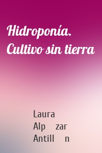 Hidroponía. Cultivo sin tierra