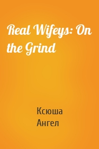 Real Wifeys: On the Grind