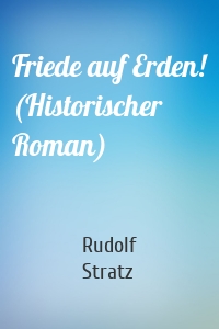 Friede auf Erden! (Historischer Roman)