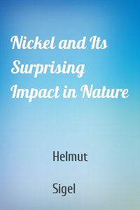 Nickel and Its Surprising Impact in Nature