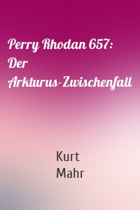 Perry Rhodan 657: Der Arkturus-Zwischenfall