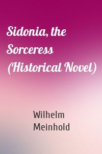Sidonia, the Sorceress (Historical Novel)