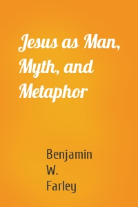 Jesus as Man, Myth, and Metaphor