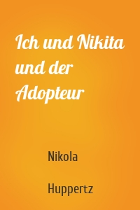 Ich und Nikita und der Adopteur