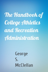 The Handbook of College Athletics and Recreation Administration