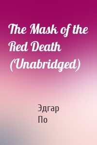 The Mask of the Red Death (Unabridged)