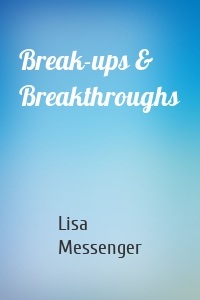 Break-ups & Breakthroughs