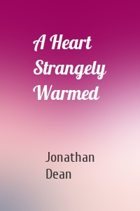 A Heart Strangely Warmed
