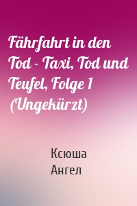 Fährfahrt in den Tod - Taxi, Tod und Teufel, Folge 1 (Ungekürzt)