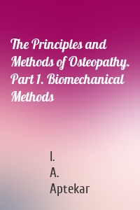 The Principles and Methods of Osteopathy. Part 1. Biomechanical Methods