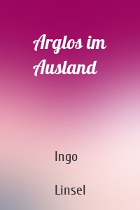 Arglos im Ausland