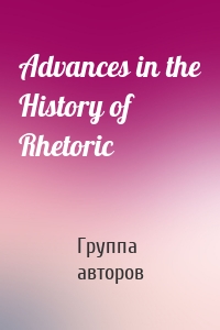 Advances in the History of Rhetoric