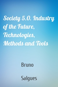 Society 5.0. Industry of the Future, Technologies, Methods and Tools