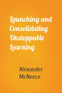 Launching and Consolidating Unstoppable Learning