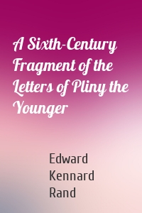 A Sixth-Century Fragment of the Letters of Pliny the Younger
