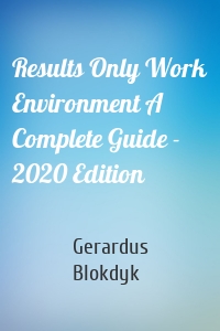 Results Only Work Environment A Complete Guide - 2020 Edition