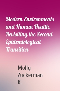 Modern Environments and Human Health. Revisiting the Second Epidemiological Transition